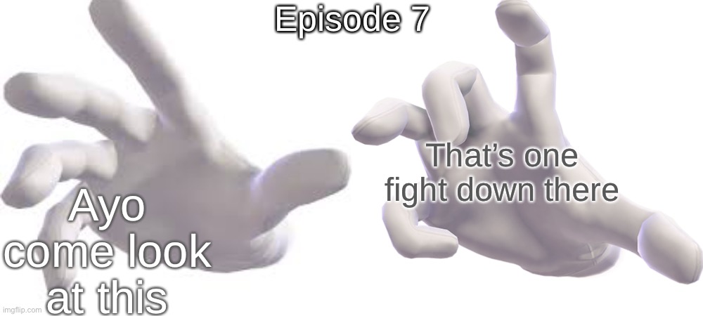 S8 - Madness, Part 2 | Episode 7; That’s one fight down there; Ayo come look at this | made w/ Imgflip meme maker