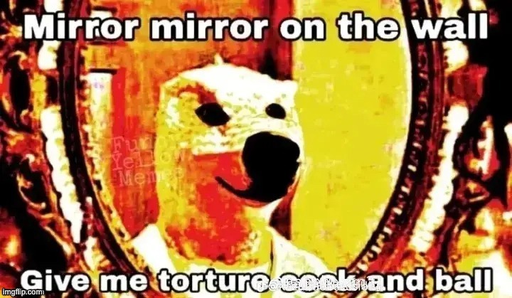 Mirror Mirror on the wall | image tagged in mirror mirror on the wall | made w/ Imgflip meme maker