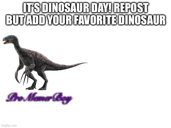 TIME TO MAKE DINO NUGGIES | IT’S DINOSAUR DAY! REPOST BUT ADD YOUR FAVORITE DINOSAUR; ProMemerBoy | image tagged in repost,dinosaur,june,first | made w/ Imgflip meme maker