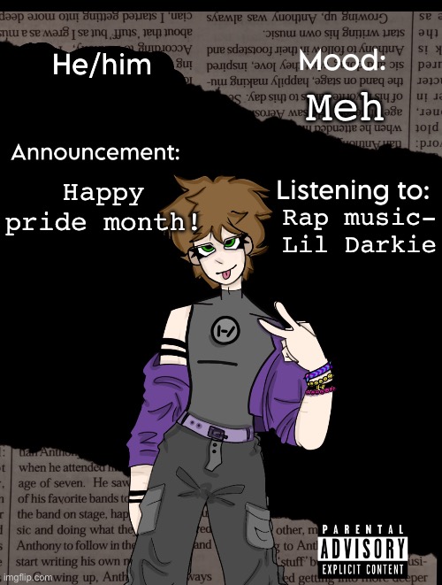 Please a bi person everyone else makes it unbearable so just dont force being gay on people :> | Meh; Happy pride month! Rap music- Lil Darkie | image tagged in new announcement temp | made w/ Imgflip meme maker