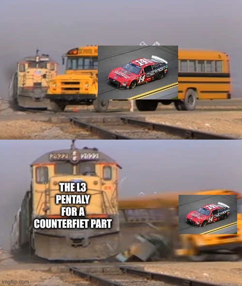 L3 penalty in a nutshell | THE L3 PENTALY FOR A COUNTERFIET PART | image tagged in a train hitting a school bus,nascar | made w/ Imgflip meme maker