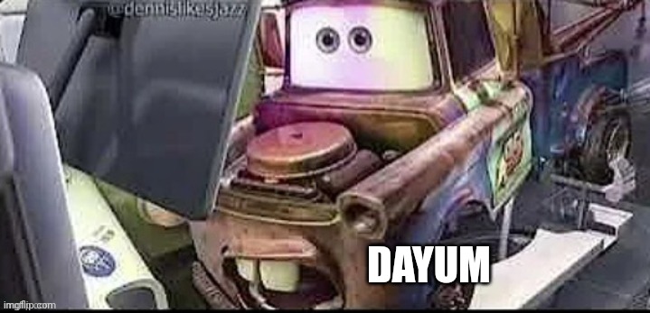 Mater Shocked | DAYUM | image tagged in mater shocked | made w/ Imgflip meme maker
