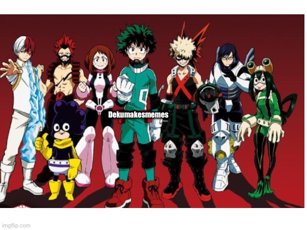 Repost but add yourself | Dekumakesmemes | image tagged in mha | made w/ Imgflip meme maker