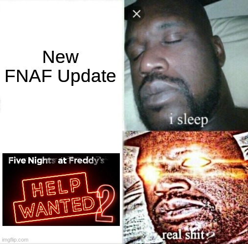 Sleeping Shaq | New FNAF Update | image tagged in memes,sleeping shaq,fnaf | made w/ Imgflip meme maker