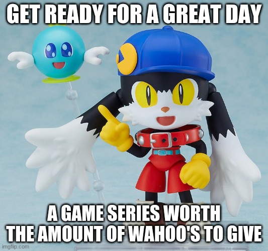 Receive your gaming treat with Klonoa | GET READY FOR A GREAT DAY; A GAME SERIES WORTH THE AMOUNT OF WAHOO'S TO GIVE | image tagged in klonoa,namco,bandainamco,namcobandai,bamco,smashbroscontender | made w/ Imgflip meme maker