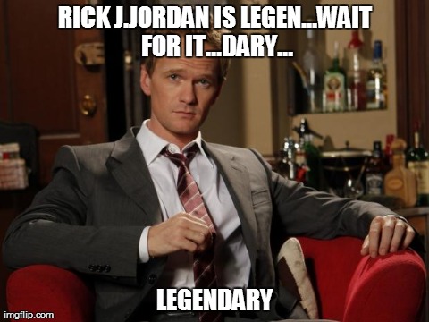 Rick j.jordan is legen...wait for IT...dary... 
