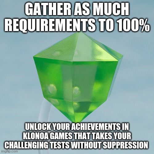 Collecting Klonoa awards will require complete skills | GATHER AS MUCH REQUIREMENTS TO 100%; UNLOCK YOUR ACHIEVEMENTS IN KLONOA GAMES THAT TAKES YOUR CHALLENGING TESTS WITHOUT SUPPRESSION | image tagged in klonoa,namco,bandainamco,namcobandai,bamco,smashbroscontender | made w/ Imgflip meme maker