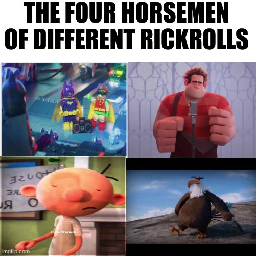 The 4 Horsemen of the most random rickrolls out there | THE FOUR HORSEMEN OF DIFFERENT RICKROLLS | image tagged in the 4 horsemen of,greg heffley,wreck it ralph,lego batman,angry birds | made w/ Imgflip meme maker