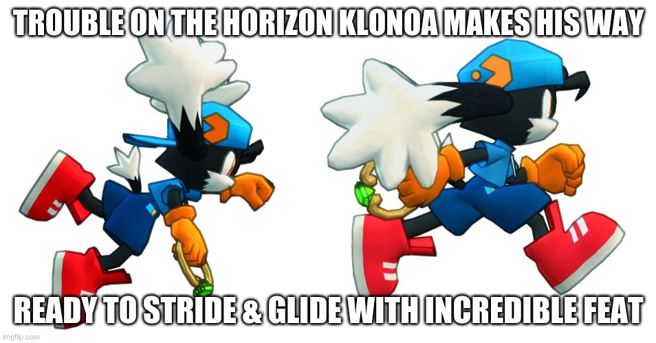 Bound to heroism is a price to pay | TROUBLE ON THE HORIZON KLONOA MAKES HIS WAY; READY TO STRIDE & GLIDE WITH INCREDIBLE FEAT | image tagged in klonoa,namco,bandainamco,namcobandai,bamco,smashbroscontender | made w/ Imgflip meme maker