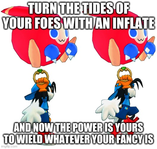 Wind bullet guaranteed has its worth | TURN THE TIDES OF YOUR FOES WITH AN INFLATE; AND NOW THE POWER IS YOURS TO WIELD WHATEVER YOUR FANCY IS | image tagged in klonoa,namco,bandainamco,namcobandai,bamco,smashbroscontender | made w/ Imgflip meme maker
