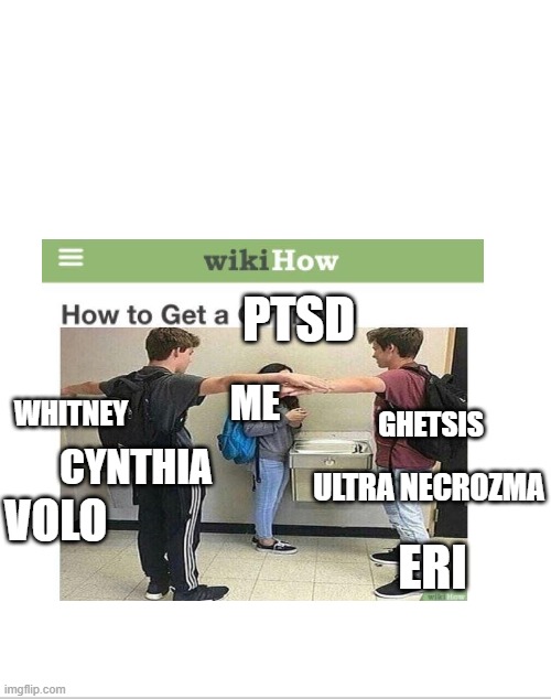 These guys destroyed my mental stability ;-; | PTSD; WHITNEY; ME; GHETSIS; VOLO; CYNTHIA; ULTRA NECROZMA; ERI | image tagged in t pose,the f in the chat,top 10 questions science still can't answer,so true memes,ptsd | made w/ Imgflip meme maker