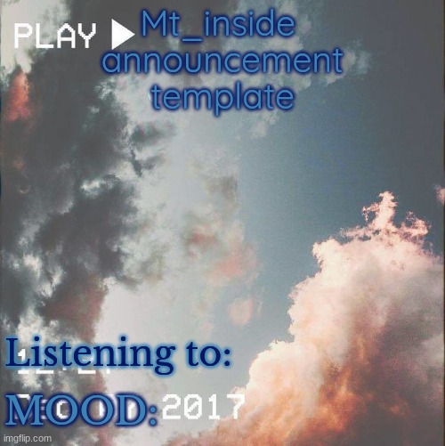 Mt_inside 
announcement
template; Listening to:; MOOD: | made w/ Imgflip meme maker