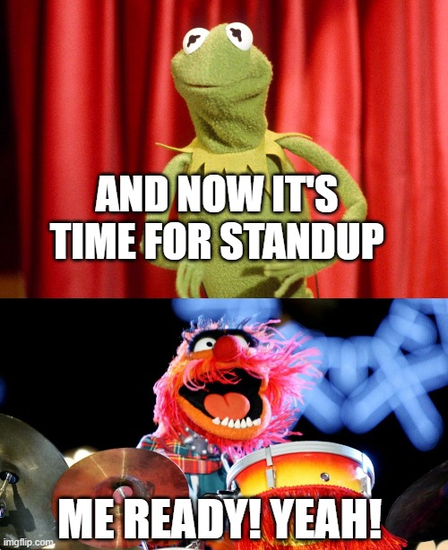 Kermit Animal | AND NOW IT'S TIME FOR STANDUP; ME READY! YEAH! | image tagged in muppets,animal,kermit,meeting | made w/ Imgflip meme maker