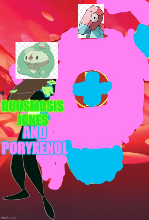 THE POKEMON VERSION OF OSMOSIS JONES | DUOSMOSIS JONES; AND PORYXENOL | image tagged in osmosis jones and drix,pokemon,pokemon go | made w/ Imgflip meme maker