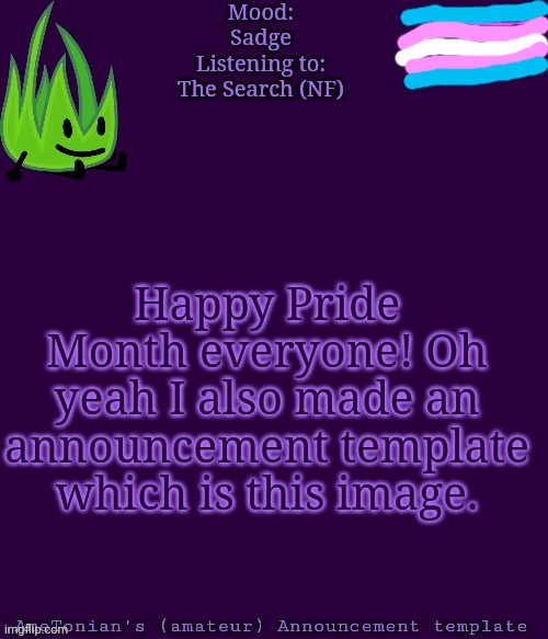Happy Pride Month! | Mood:
Sadge
Listening to:
The Search (NF); Happy Pride Month everyone! Oh yeah I also made an announcement template which is this image. | image tagged in announcement,pride month,lgbtq | made w/ Imgflip meme maker