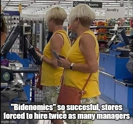 "Bidenomics" so succesful, stores forced to hire twice as many managers | made w/ Imgflip meme maker