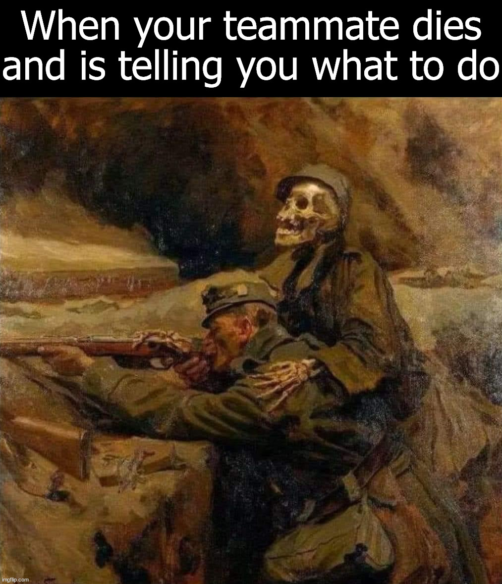 Yelling in your headphones | When your teammate dies and is telling you what to do | image tagged in gaming,yelling,died | made w/ Imgflip meme maker