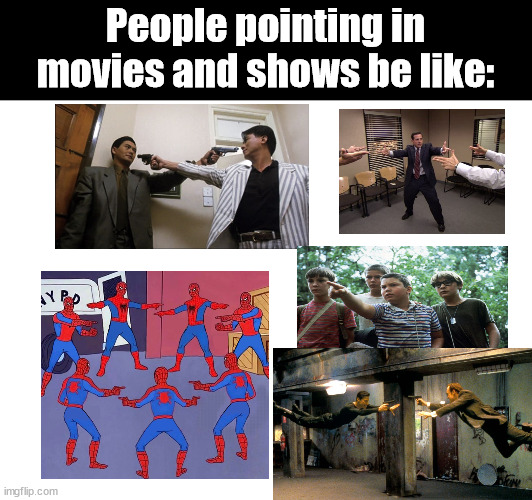 *p o i n t s* | People pointing in movies and shows be like: | made w/ Imgflip meme maker
