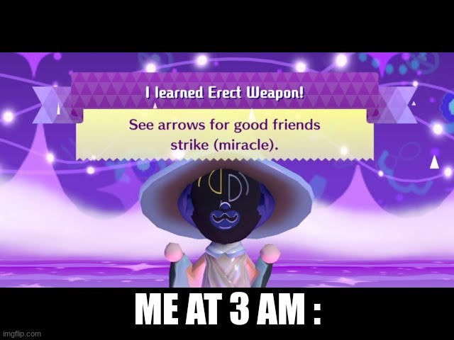 me at 3 am | ME AT 3 AM : | image tagged in mii,nintendo,nintendo switch,gaming | made w/ Imgflip meme maker