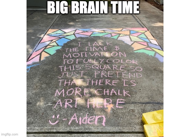 lazy, but big brain | BIG BRAIN TIME | image tagged in drawing,art,chalkboard,big brain,lazy,funny | made w/ Imgflip meme maker