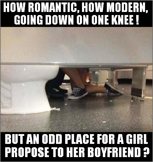 Am I Missing Something Here ? | HOW ROMANTIC, HOW MODERN,
 GOING DOWN ON ONE KNEE ! BUT AN ODD PLACE FOR A GIRL
 PROPOSE TO HER BOYFRIEND ? | image tagged in romance,odd,proposal,kneeling,dark humour | made w/ Imgflip meme maker
