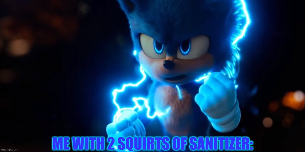 Sonic powers up | ME WITH 2 SQUIRTS OF SANITIZER: | image tagged in sonic powers up | made w/ Imgflip meme maker