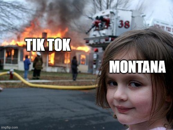 Disaster Girl Meme | TIK TOK; MONTANA | image tagged in memes,disaster girl | made w/ Imgflip meme maker