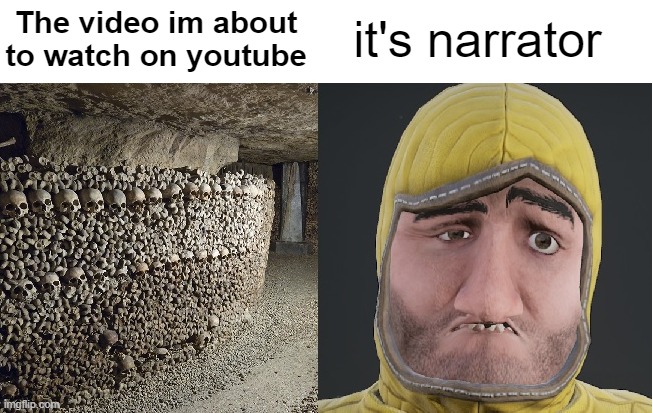 it's narrator; The video im about to watch on youtube | image tagged in memes,youtube,haunted,ghosts,peasant,annoying | made w/ Imgflip meme maker