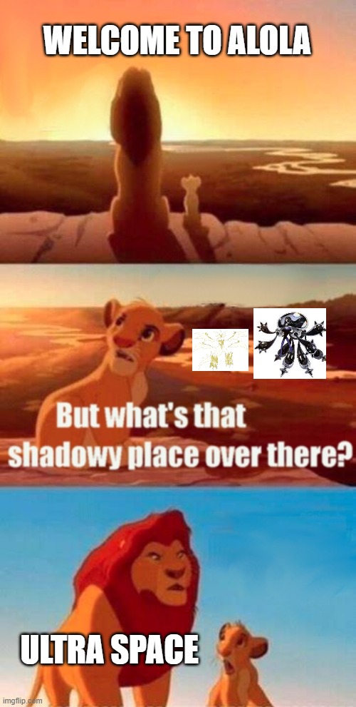 Alola games in a nutshell | WELCOME TO ALOLA; ULTRA SPACE | image tagged in memes,simba shadowy place,pokemon sun and moon,space | made w/ Imgflip meme maker