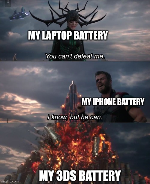 Who actually needed their 3ds charger?? | MY LAPTOP BATTERY; MY IPHONE BATTERY; MY 3DS BATTERY | image tagged in you can't defeat me,3ds,laptop,iphone,battery,funny | made w/ Imgflip meme maker