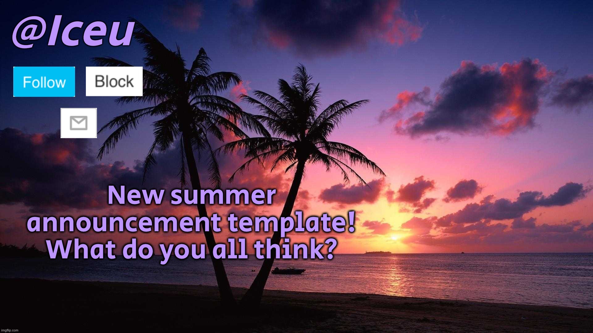 I have decided that I will also use #2 from the voting image that I made, I will make two summer templates for this year | New summer announcement template! What do you all think? | image tagged in iceu summer 2023 announcement template 1 | made w/ Imgflip meme maker