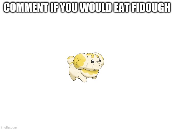 Couldn't find a picture of Daschbun | COMMENT IF YOU WOULD EAT FIDOUGH | made w/ Imgflip meme maker