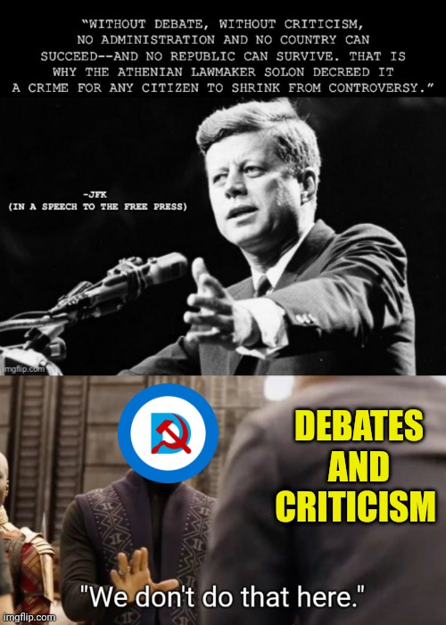 Debating and Criticism will destroy democracy!!! | DEBATES AND CRITICISM | image tagged in we don't do that here,democrats,liberal hypocrisy,i love democracy,communist socialist | made w/ Imgflip meme maker