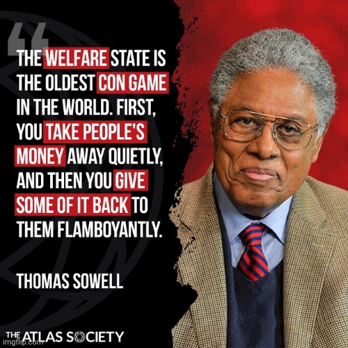 Thomas Sowell on welfare | image tagged in welfare,scam | made w/ Imgflip meme maker