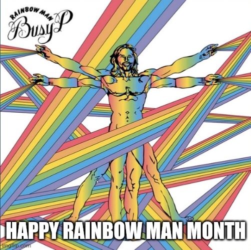 That is BUSY P not JESUS | HAPPY RAINBOW MAN MONTH | made w/ Imgflip meme maker