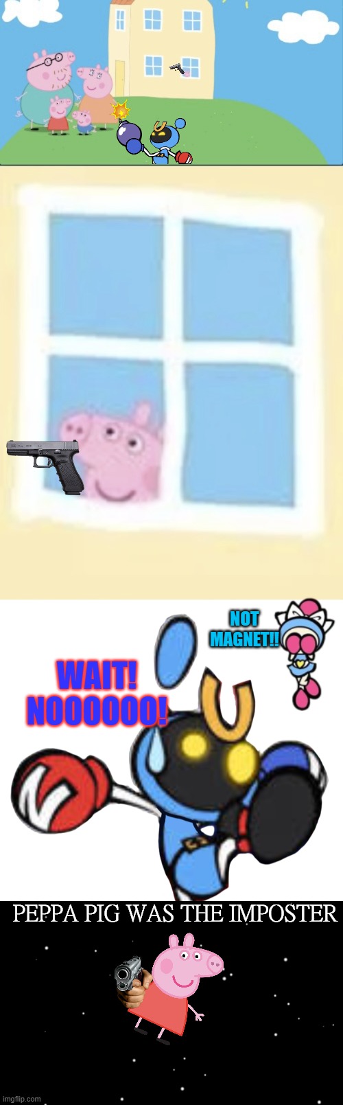 Imposter!! | WAIT! NOOOOOO! NOT MAGNET!! PEPPA PIG WAS THE IMPOSTER | image tagged in peppa pig home alone,magnet bomber scared,among us ejected,bomberman | made w/ Imgflip meme maker