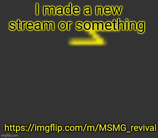 lightning | I made a new stream or something; https://imgflip.com/m/MSMG_revival | image tagged in lightning | made w/ Imgflip meme maker