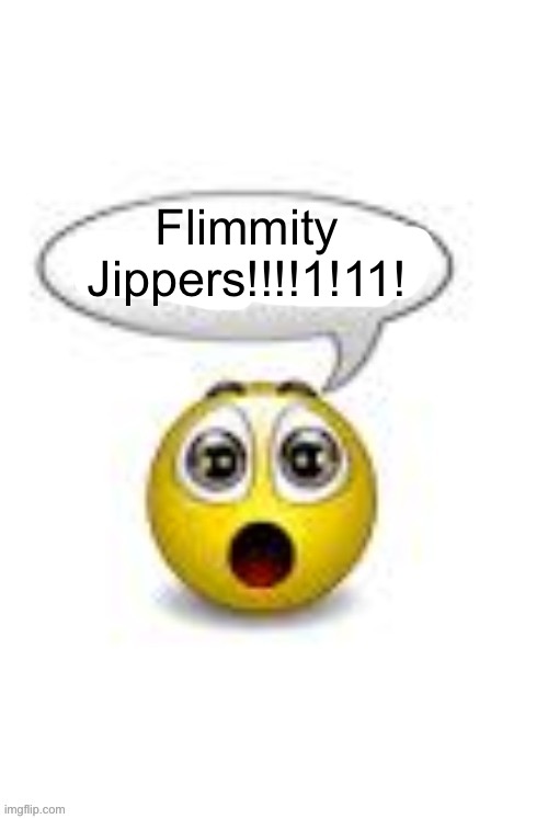 send this to the next person that comments on your image | Flimmity Jippers!!!!1!11! | image tagged in emoji holy moly | made w/ Imgflip meme maker
