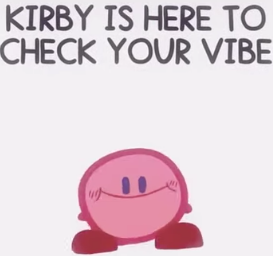 High Quality kirby is going to check your vibe Blank Meme Template