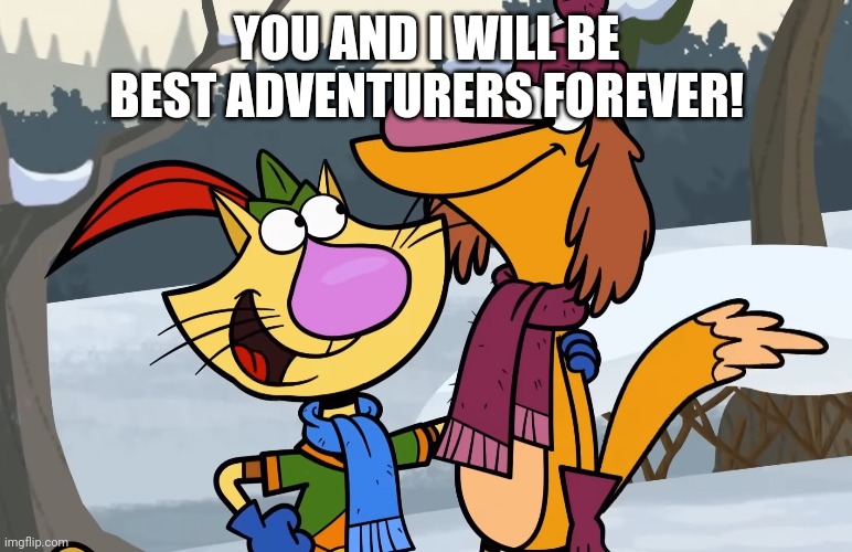 YOU AND I WILL BE BEST ADVENTURERS FOREVER! | made w/ Imgflip meme maker