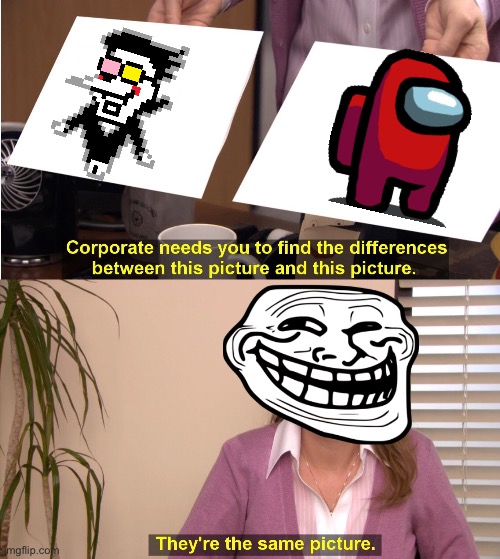 They're The Same Picture Meme | image tagged in memes,they're the same picture | made w/ Imgflip meme maker