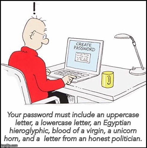 Create new password | Your password must include an uppercase letter, a lowercase letter, an Egyptian hieroglyphic, blood of a virgin, a unicorn horn, and a  letter from an honest politician. | image tagged in new password,creator,generator | made w/ Imgflip meme maker