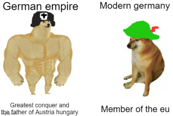 German empire vs modern germany meme | image tagged in german empire,germany | made w/ Imgflip meme maker