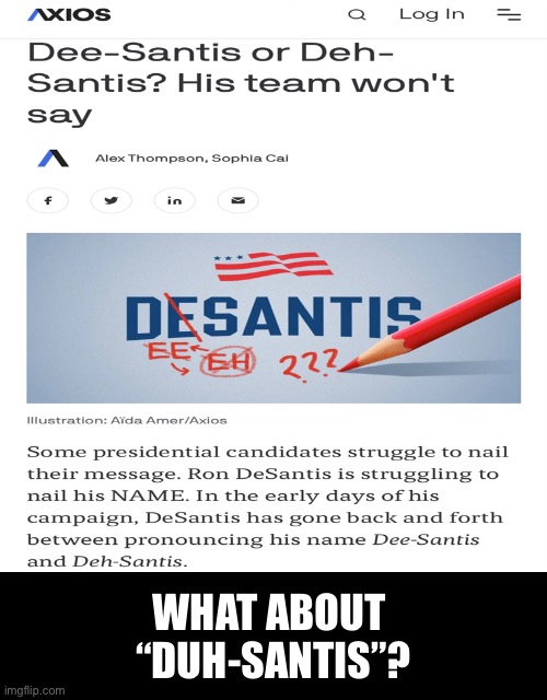 “Duh-Santis” is perfect! | WHAT ABOUT 
“DUH-SANTIS”? | image tagged in republican party,presidential election,name | made w/ Imgflip meme maker
