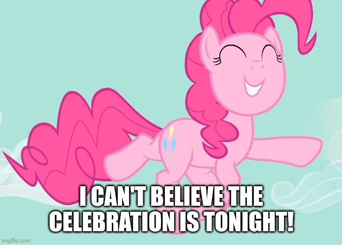 I CAN'T BELIEVE THE CELEBRATION IS TONIGHT! | made w/ Imgflip meme maker