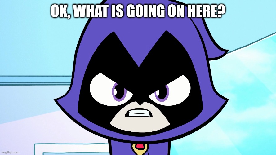OK, WHAT IS GOING ON HERE? | made w/ Imgflip meme maker
