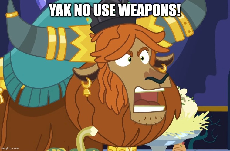 YAK NO USE WEAPONS! | made w/ Imgflip meme maker