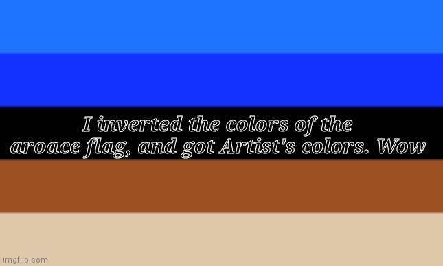 Artist is my main oc (also my self insert) | I inverted the colors of the aroace flag, and got Artist's colors. Wow | image tagged in aroace flag | made w/ Imgflip meme maker
