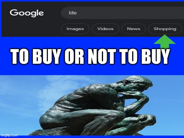 Should I? | TO BUY OR NOT TO BUY | image tagged in life,hmmm | made w/ Imgflip meme maker