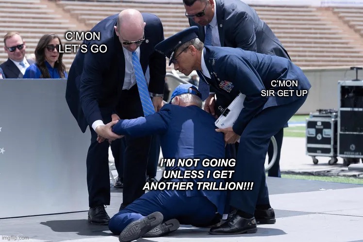 Sir, Air Force One is Waiting, Along with All Five Decoys. Each with its Own Squadron. | C’MON LET’S GO; C’MON SIR GET UP; I’M NOT GOING UNLESS I GET ANOTHER TRILLION!!! | image tagged in memes,funny,joe biden,baby godfather,budget cuts,fake news | made w/ Imgflip meme maker